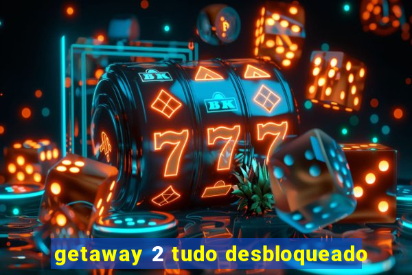 getaway 2 tudo desbloqueado